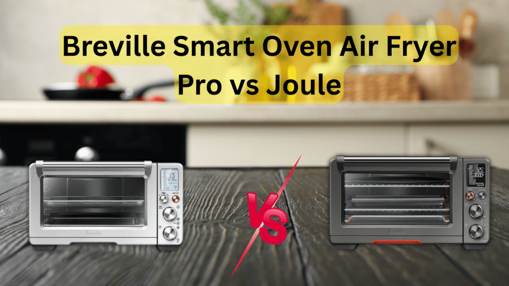 Breville Smart Oven Air Fryer Pro vs Joule